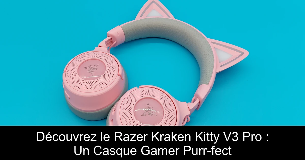 Découvrez le Razer Kraken Kitty V3 Pro : Un Casque Gamer Purr-fect