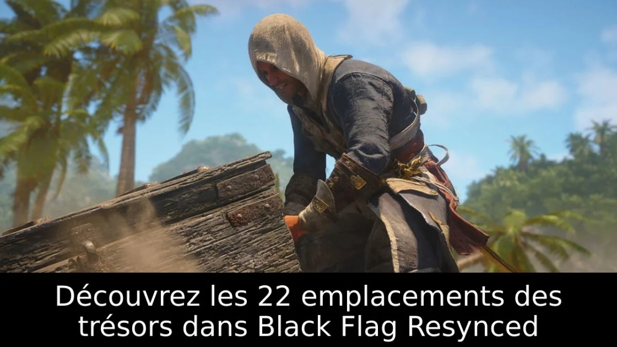 Découvrez les 22 emplacements des trésors dans Black Flag Resynced