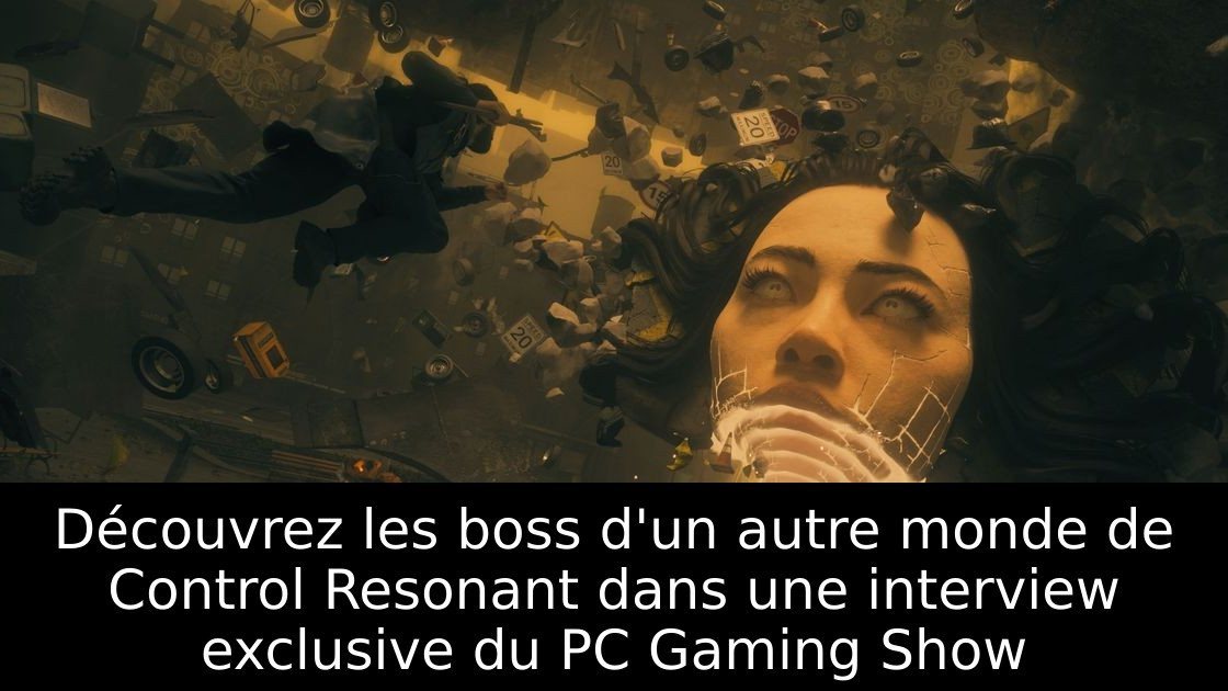Découvrez les boss d'un autre monde de Control Resonant dans une interview exclusive du PC Gaming Show