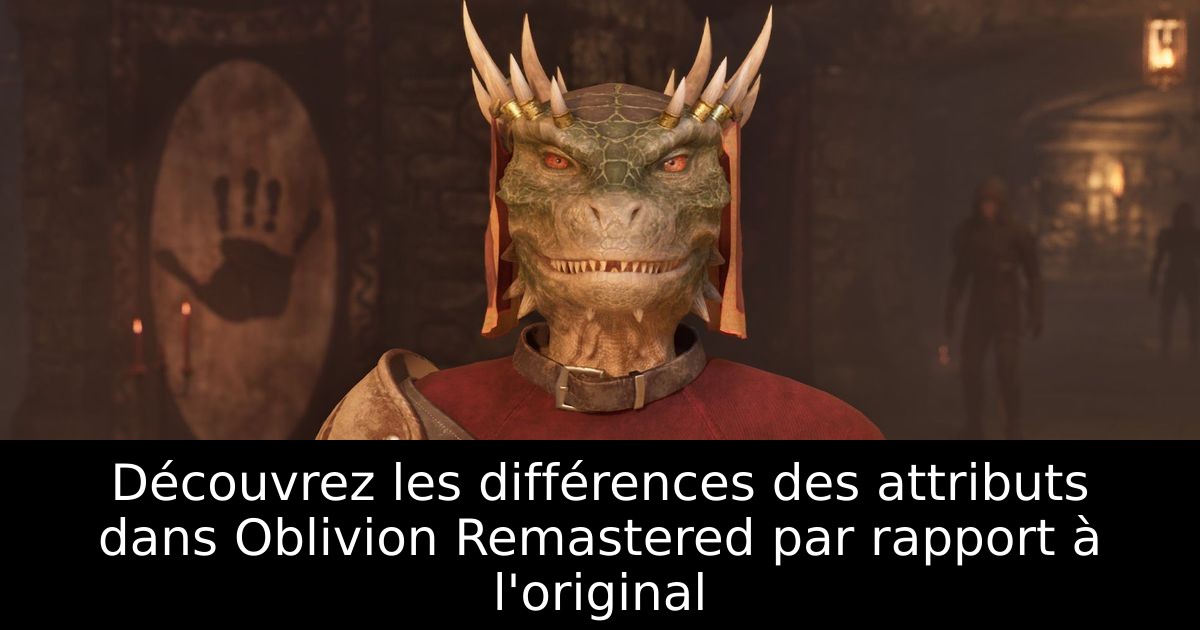 Découvrez les différences des attributs dans Oblivion Remastered par rapport à l'original
