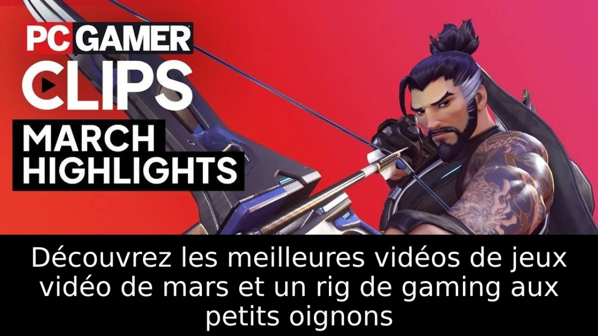 Découvrez les meilleures vidéos de jeux vidéo de mars et un rig de gaming aux petits oignons