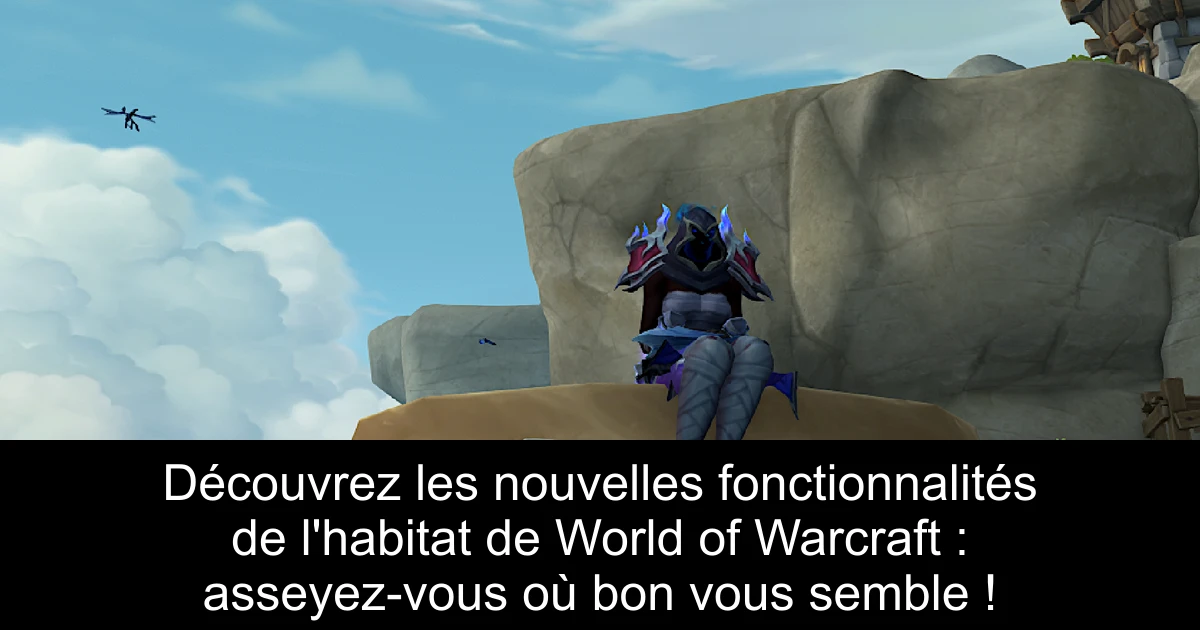 Découvrez les nouvelles fonctionnalités de l'habitat de World of Warcraft : asseyez-vous où bon vous semble !
