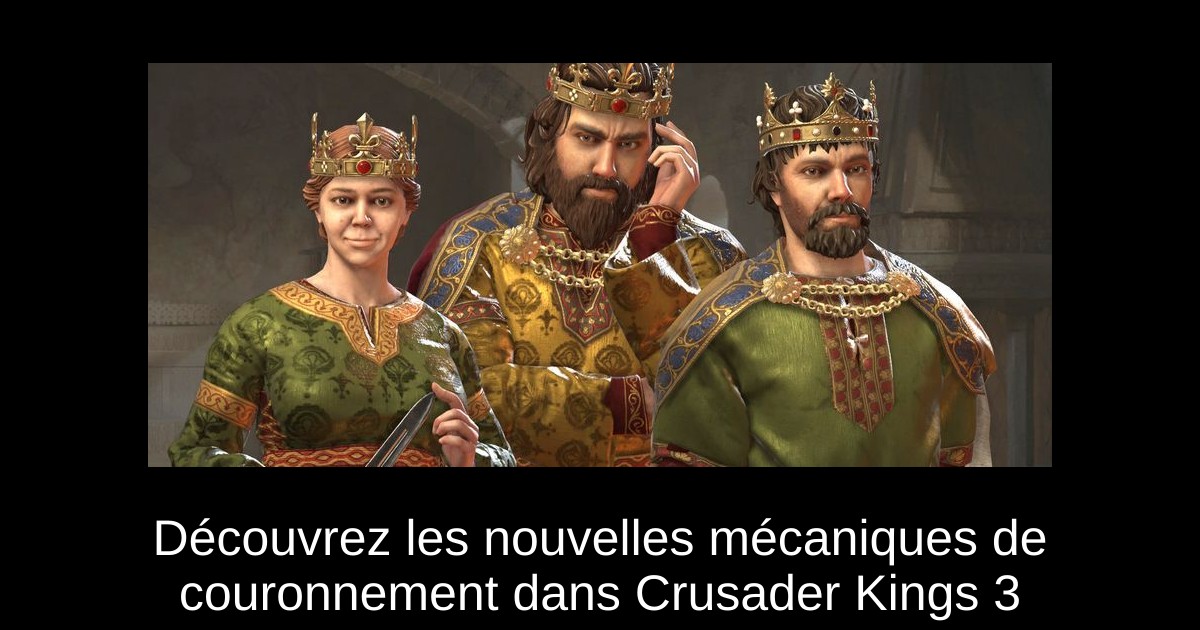 Découvrez les nouvelles mécaniques de couronnement dans Crusader Kings 3