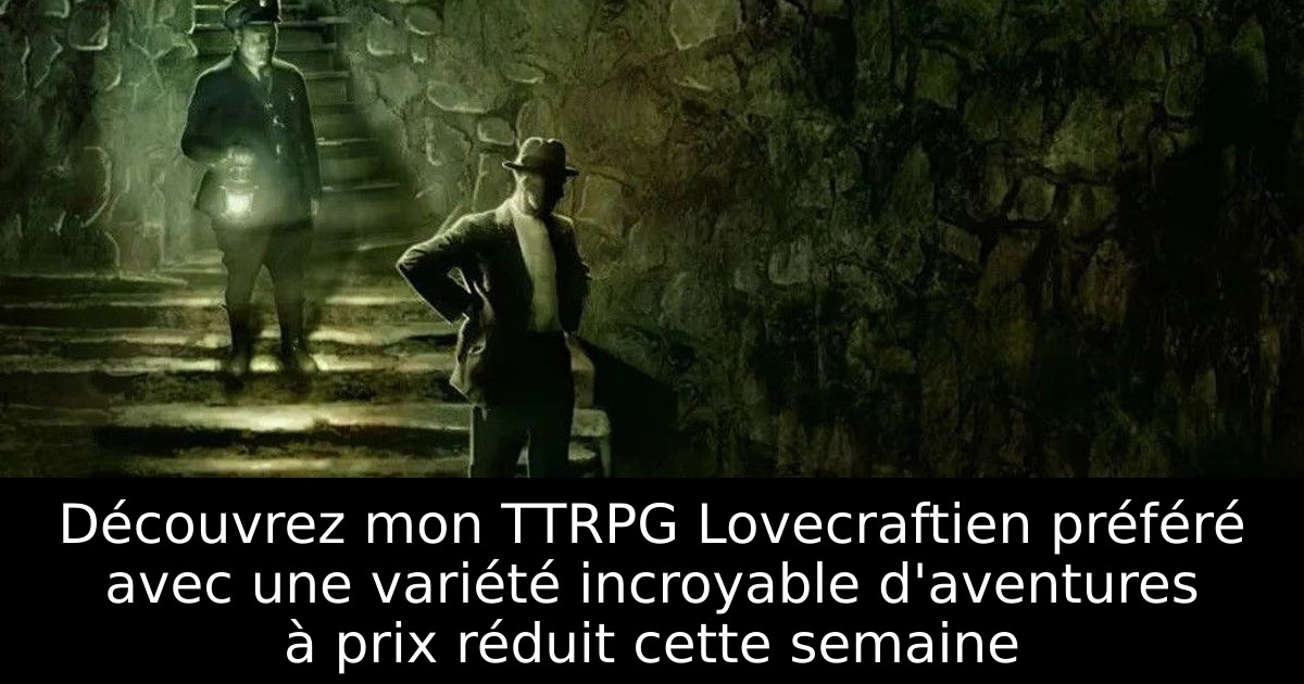 Découvrez mon TTRPG Lovecraftien préféré avec une variété incroyable d'aventures à prix réduit cette semaine