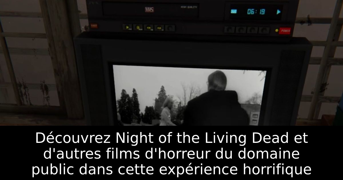 Découvrez Night of the Living Dead et d'autres films d'horreur du domaine public dans cette expérience horrifique