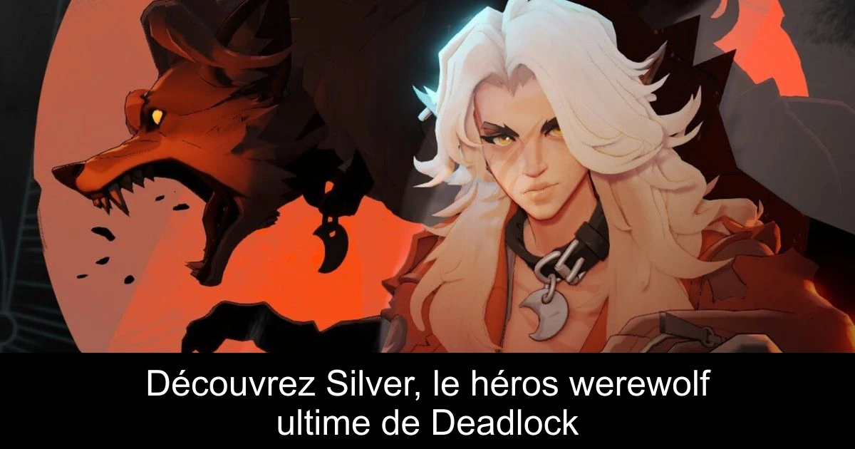 Découvrez Silver, le héros werewolf ultime de Deadlock