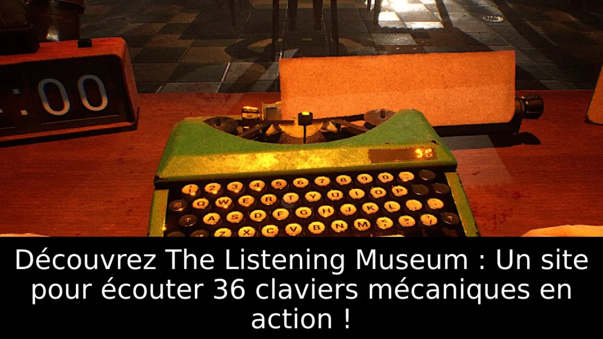 Découvrez The Listening Museum : Un site pour écouter 36 claviers mécaniques en action !