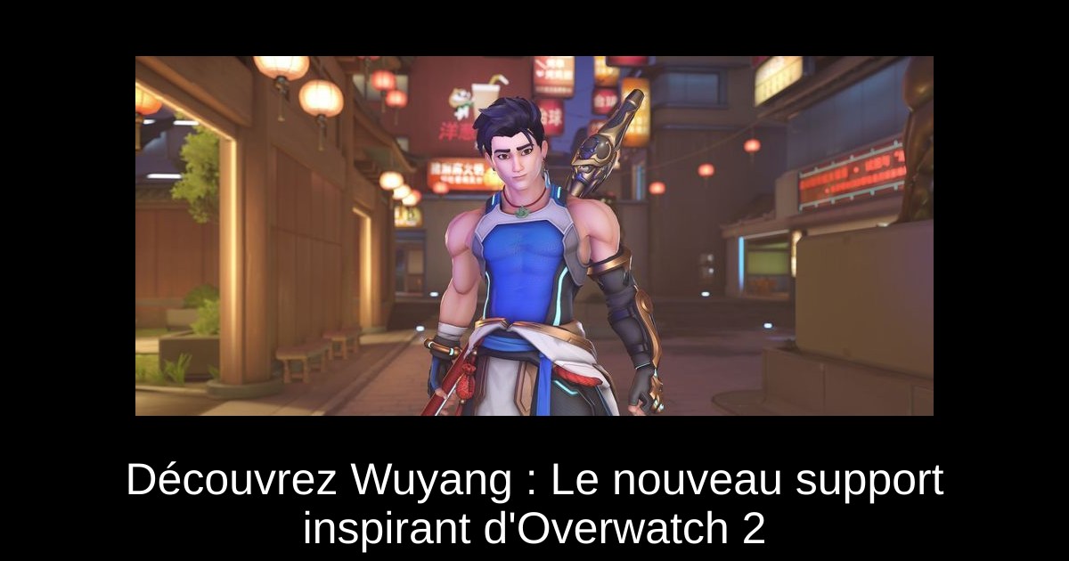 Découvrez Wuyang : Le nouveau support inspirant d'Overwatch 2