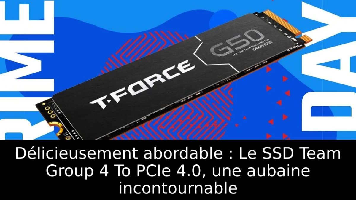 Délicieusement abordable : Le SSD Team Group 4 To PCIe 4.0, une aubaine incontournable