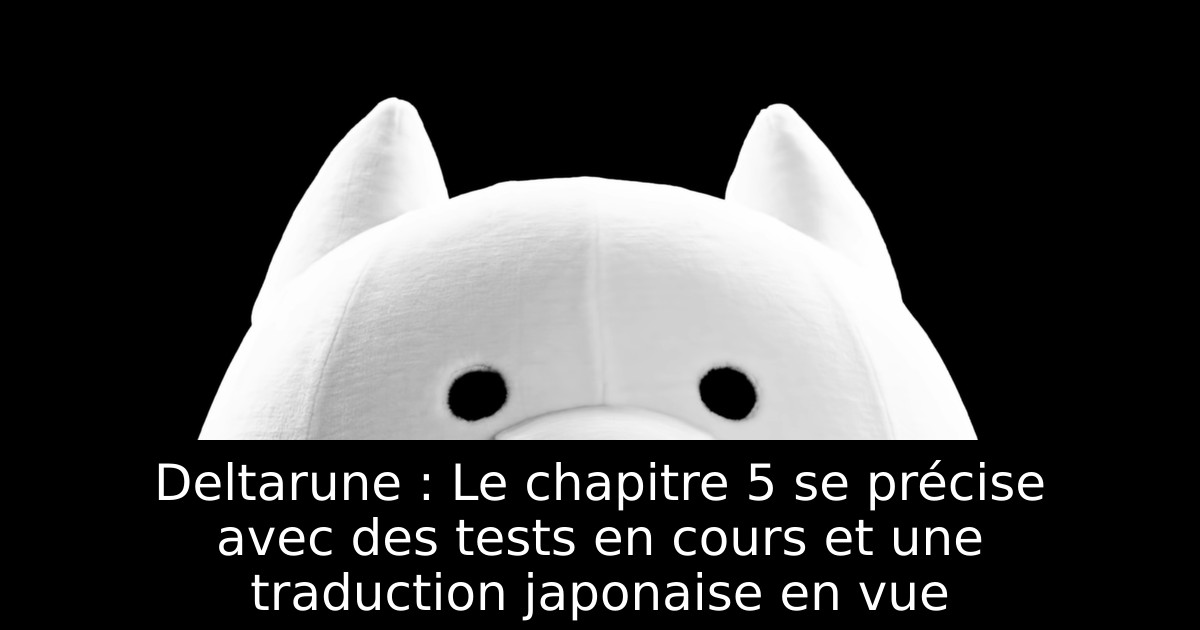 Deltarune : Le chapitre 5 se précise avec des tests en cours et une traduction japonaise en vue