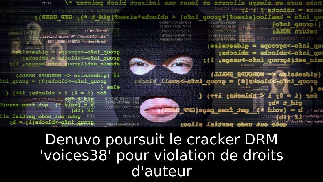Denuvo poursuit le cracker DRM 'voices38' pour violation de droits d'auteur