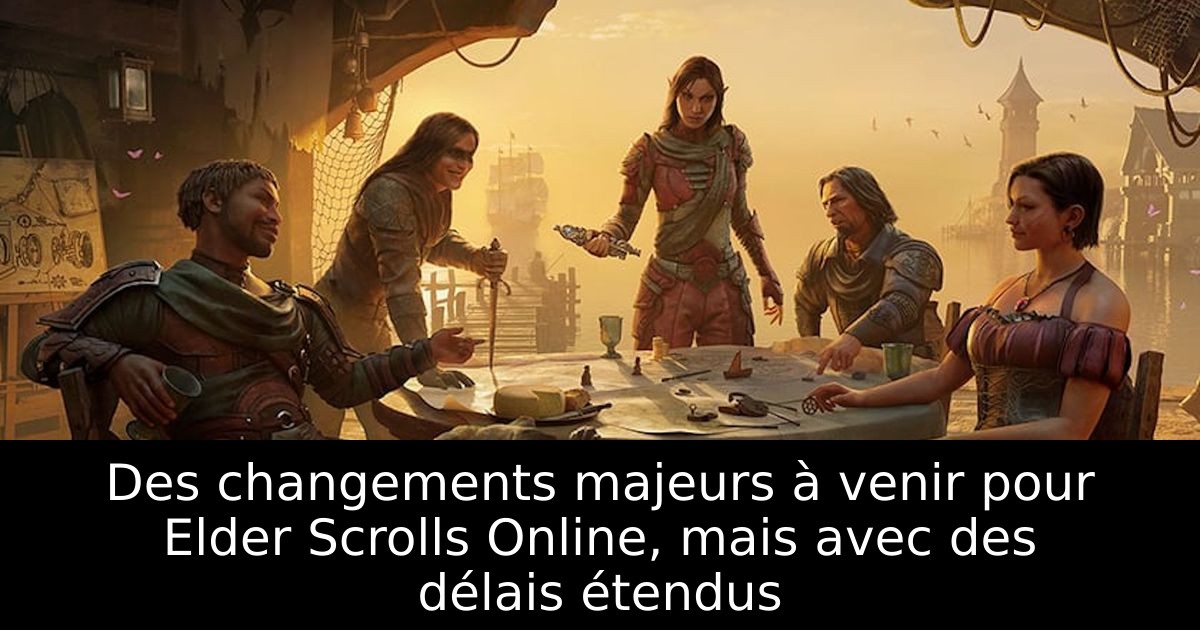 Des changements majeurs à venir pour Elder Scrolls Online, mais avec des délais étendus