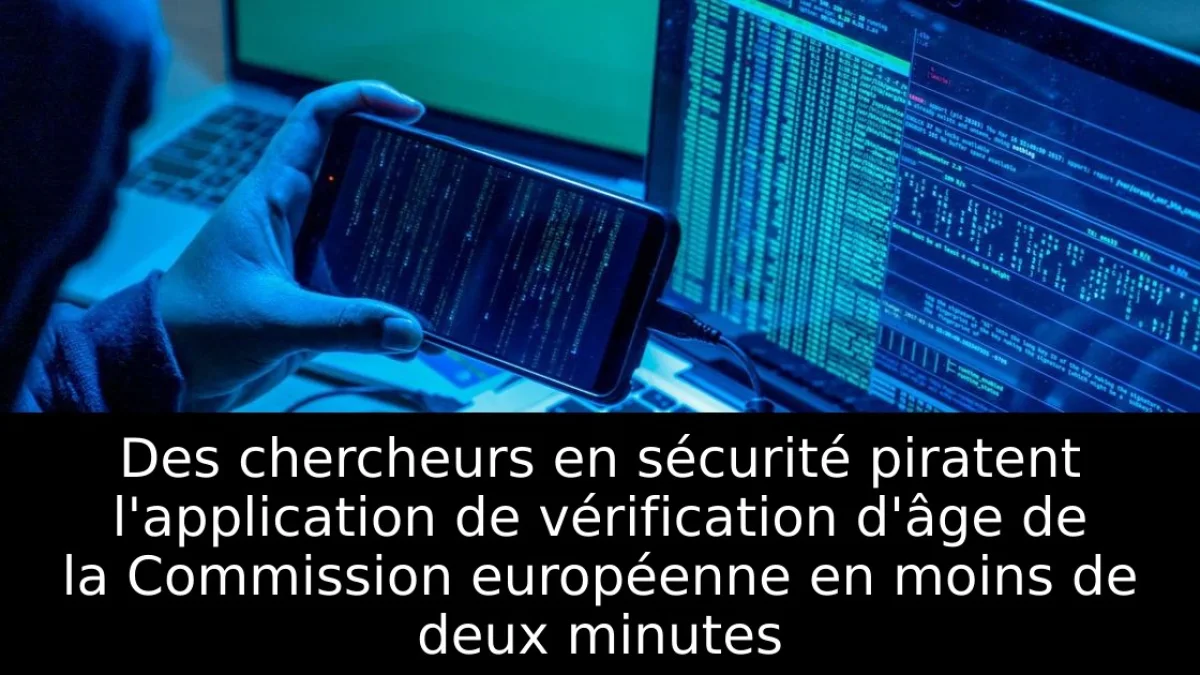 Des chercheurs en sécurité piratent l'application de vérification d'âge de la Commission européenne en moins de deux minutes
