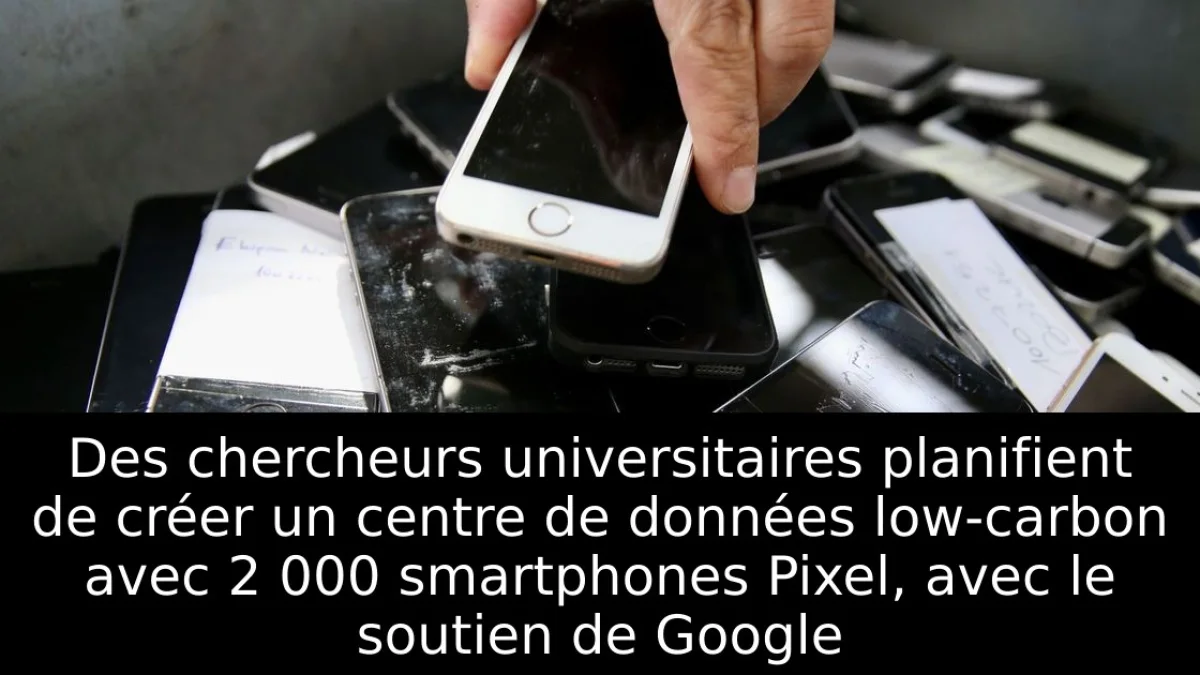 Des chercheurs universitaires planifient de créer un centre de données low-carbon avec 2 000 smartphones Pixel, avec le soutien de Google