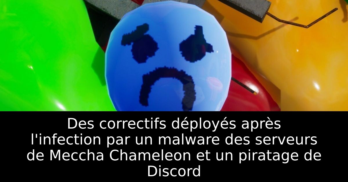 Des correctifs déployés après l'infection par un malware des serveurs de Meccha Chameleon et un piratage de Discord