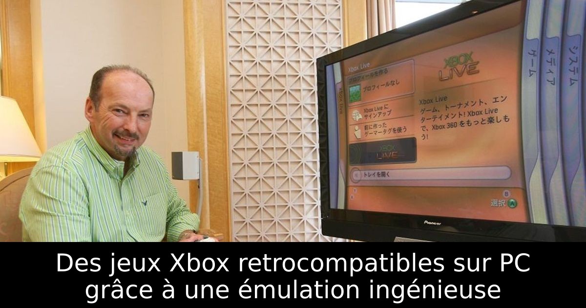 Des jeux Xbox retrocompatibles sur PC grâce à une émulation ingénieuse