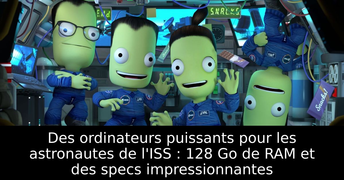Des ordinateurs puissants pour les astronautes de l'ISS : 128 Go de RAM et des specs impressionnantes