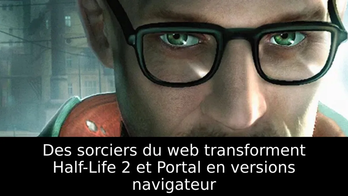 Des sorciers du web transforment Half-Life 2 et Portal en versions navigateur