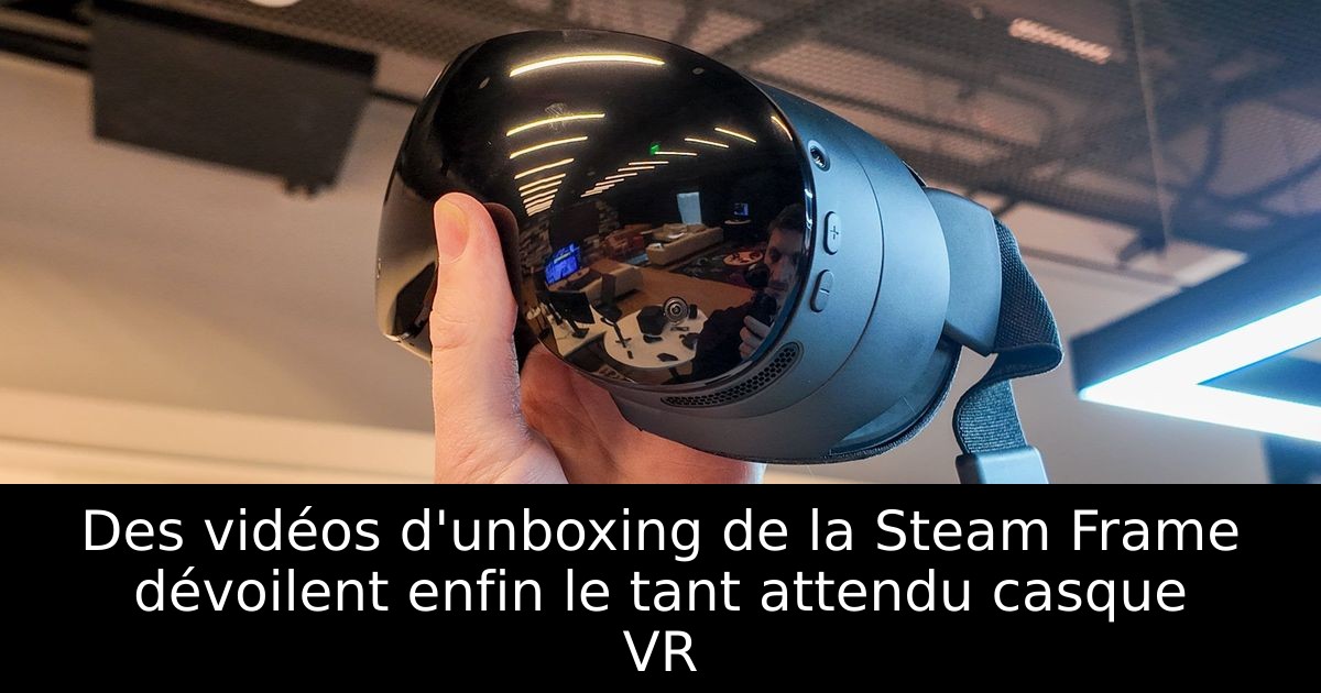 Des vidéos d'unboxing de la Steam Frame dévoilent enfin le tant attendu casque VR