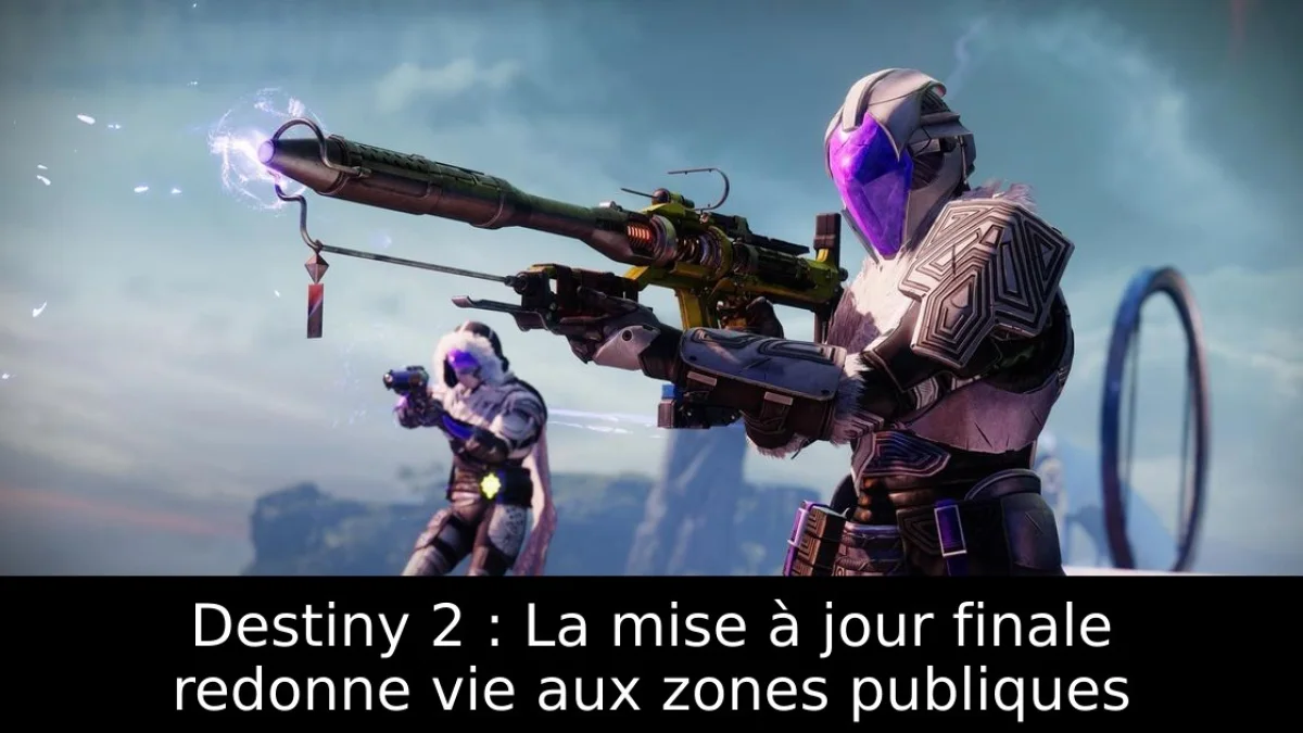 Destiny 2 : La mise à jour finale redonne vie aux zones publiques