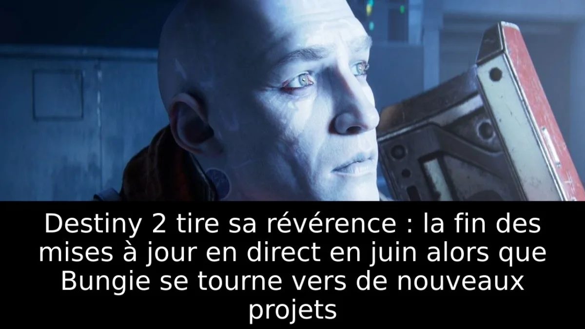 Destiny 2 tire sa révérence : la fin des mises à jour en direct en juin alors que Bungie se tourne vers de nouveaux projets