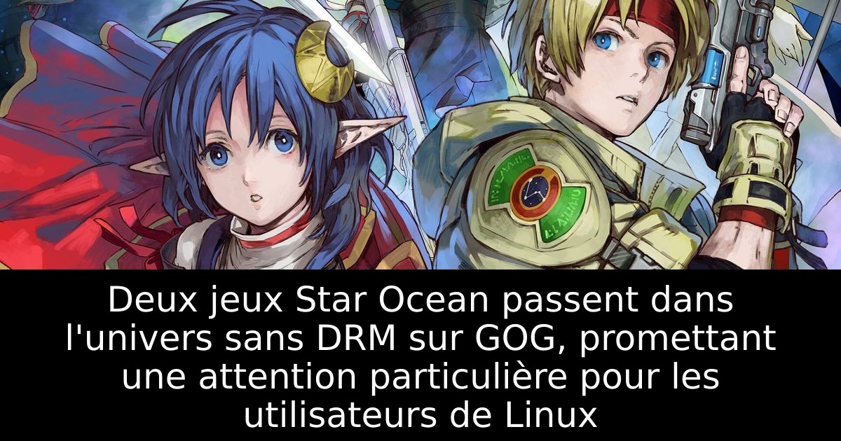 Deux jeux Star Ocean passent dans l'univers sans DRM sur GOG, promettant une attention particulière pour les utilisateurs de Linux