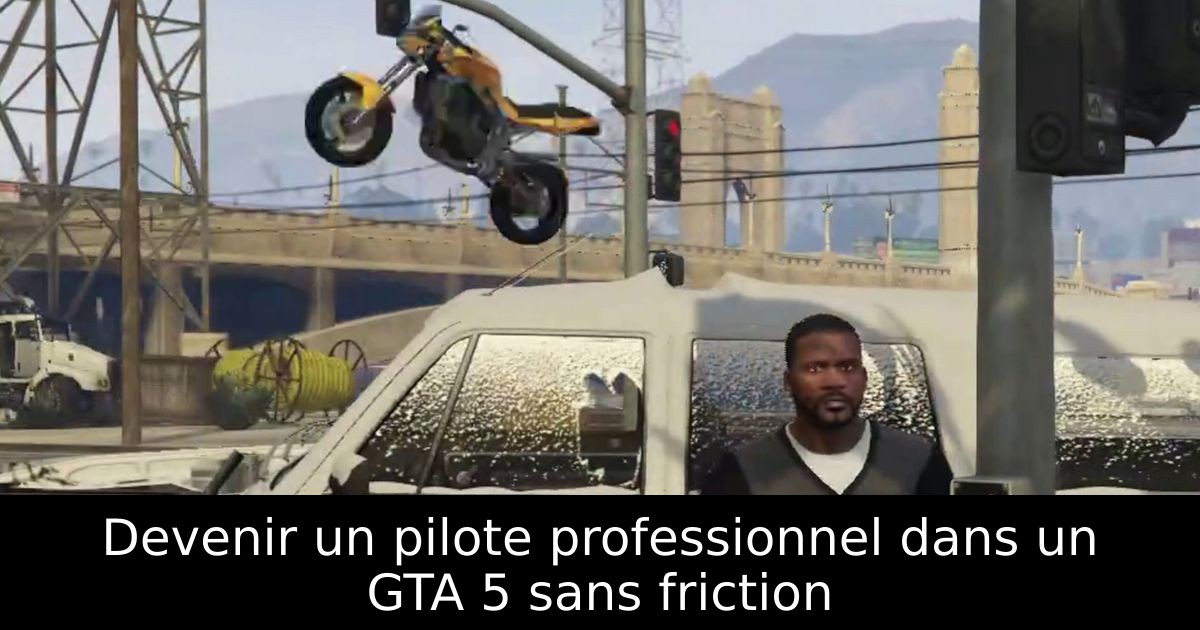 Devenir un pilote professionnel dans un GTA 5 sans friction