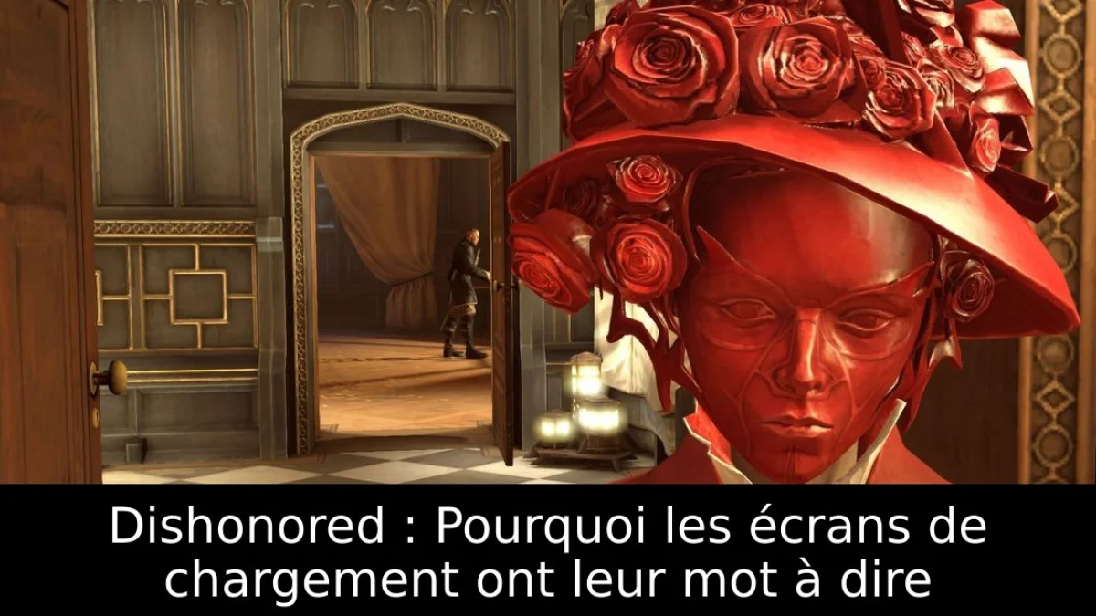 Dishonored : Pourquoi les écrans de chargement ont leur mot à dire