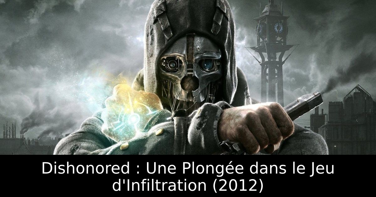 Dishonored : Une Plongée dans le Jeu d'Infiltration (2012)