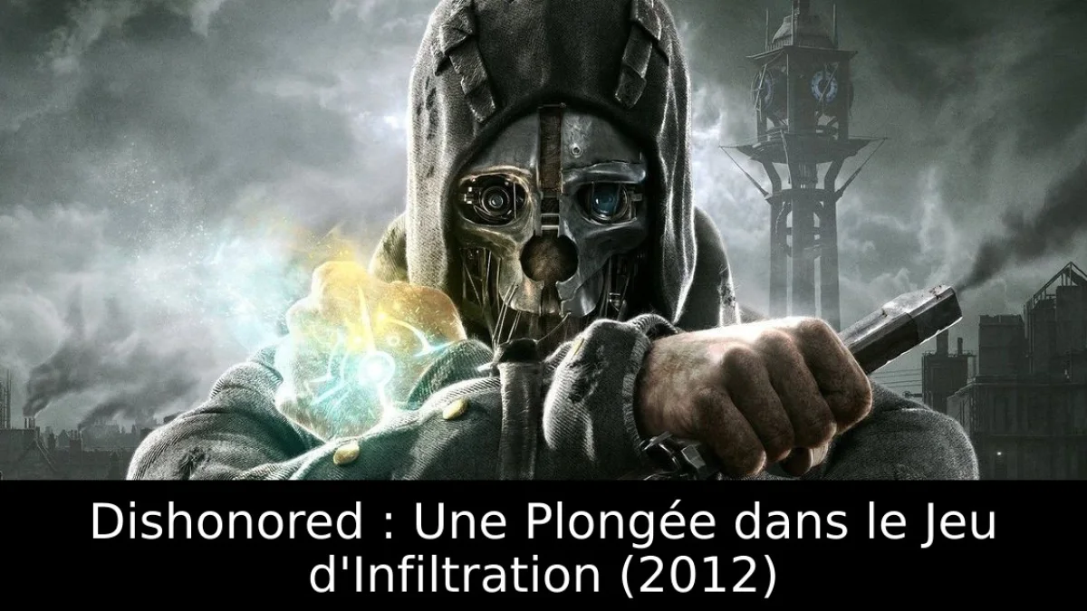 Dishonored : Une Plongée dans le Jeu d'Infiltration (2012)