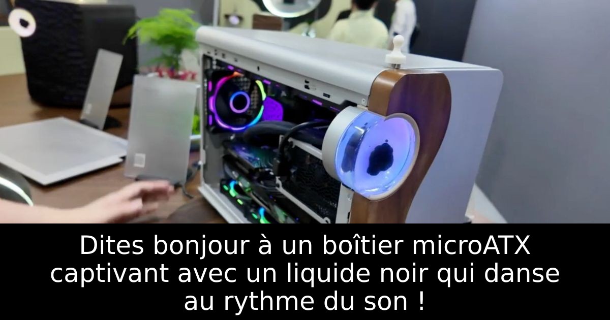 Dites bonjour à un boîtier microATX captivant avec un liquide noir qui danse au rythme du son !