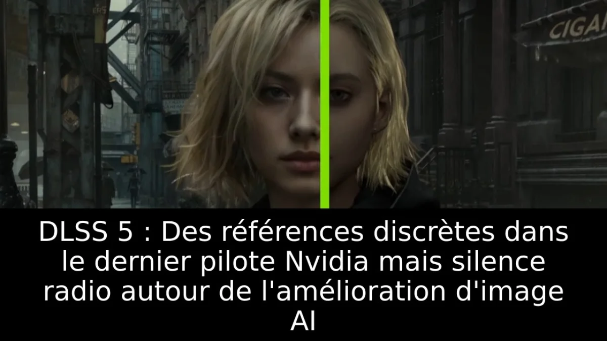 DLSS 5 : Des références discrètes dans le dernier pilote Nvidia mais silence radio autour de l'amélioration d'image AI