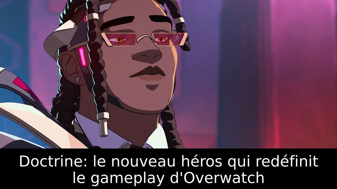 Doctrine: le nouveau héros qui redéfinit le gameplay d'Overwatch