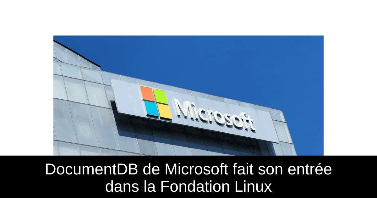 DocumentDB de Microsoft fait son entrée dans la Fondation Linux