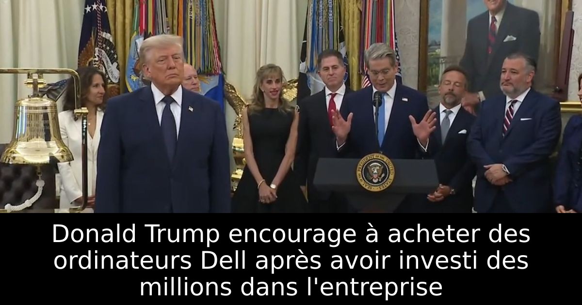 Donald Trump encourage à acheter des ordinateurs Dell après avoir investi des millions dans l'entreprise