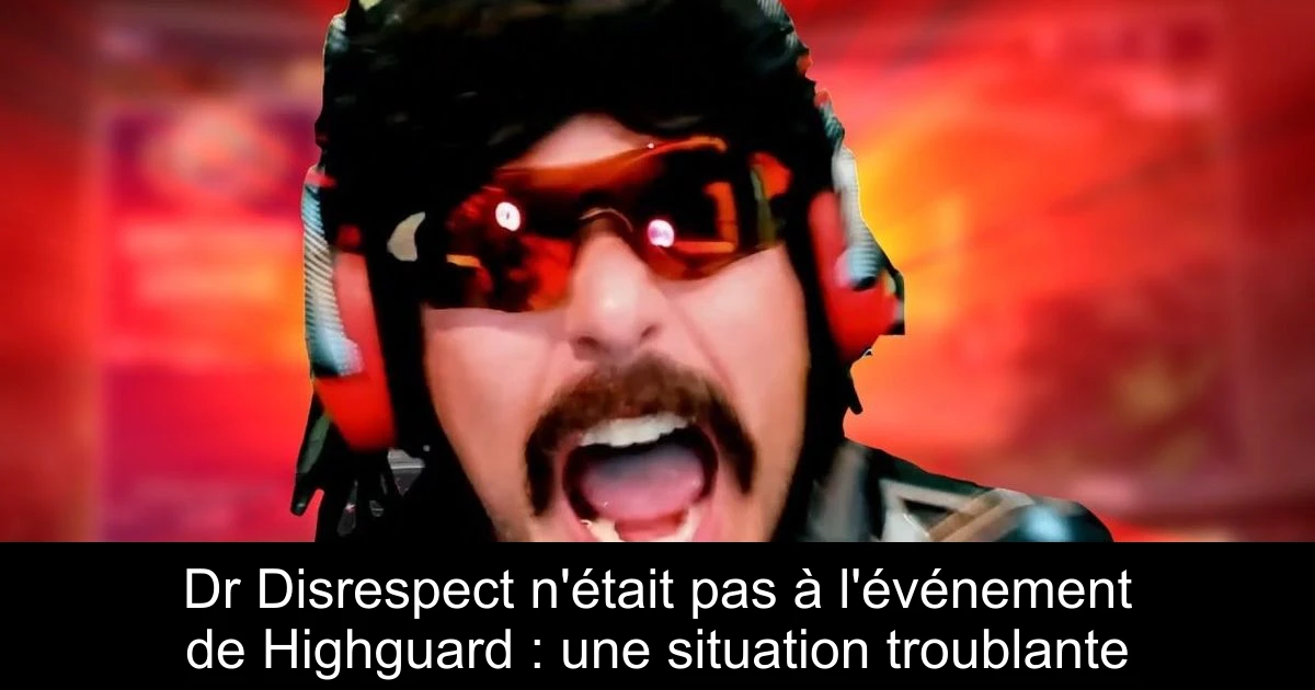 Dr Disrespect n'était pas à l'événement de Highguard : une situation troublante