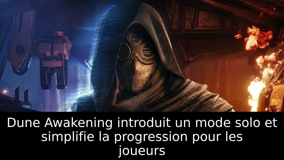 Dune Awakening introduit un mode solo et simplifie la progression pour les joueurs