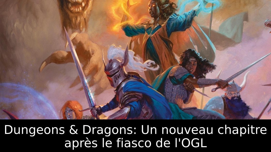 Dungeons & Dragons: Un nouveau chapitre après le fiasco de l'OGL