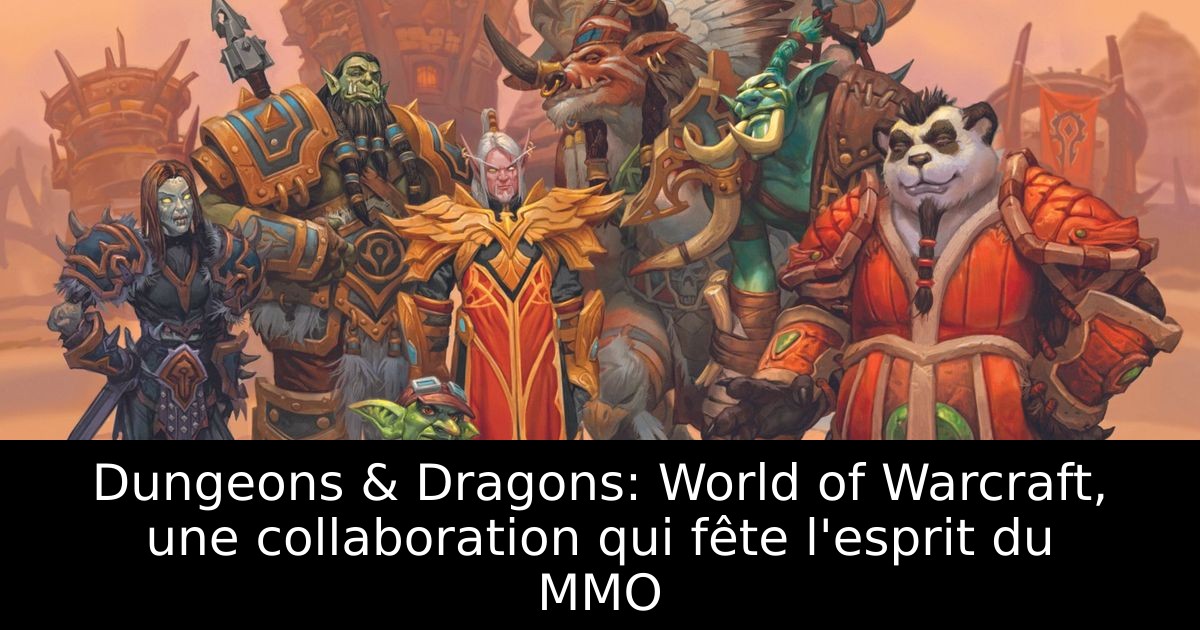 Dungeons & Dragons: World of Warcraft, une collaboration qui fête l'esprit du MMO
