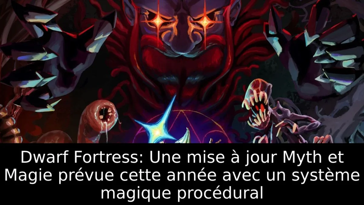 Dwarf Fortress: Une mise à jour Myth et Magie prévue cette année avec un système magique procédural