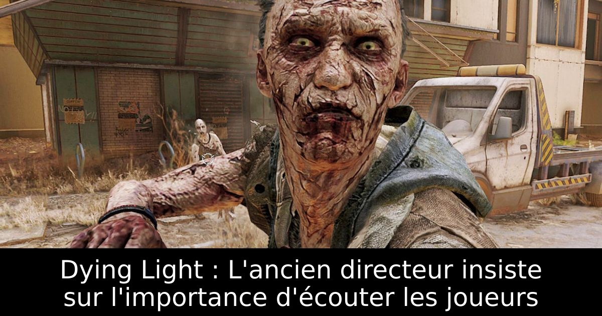 Dying Light : L'ancien directeur insiste sur l'importance d'écouter les joueurs