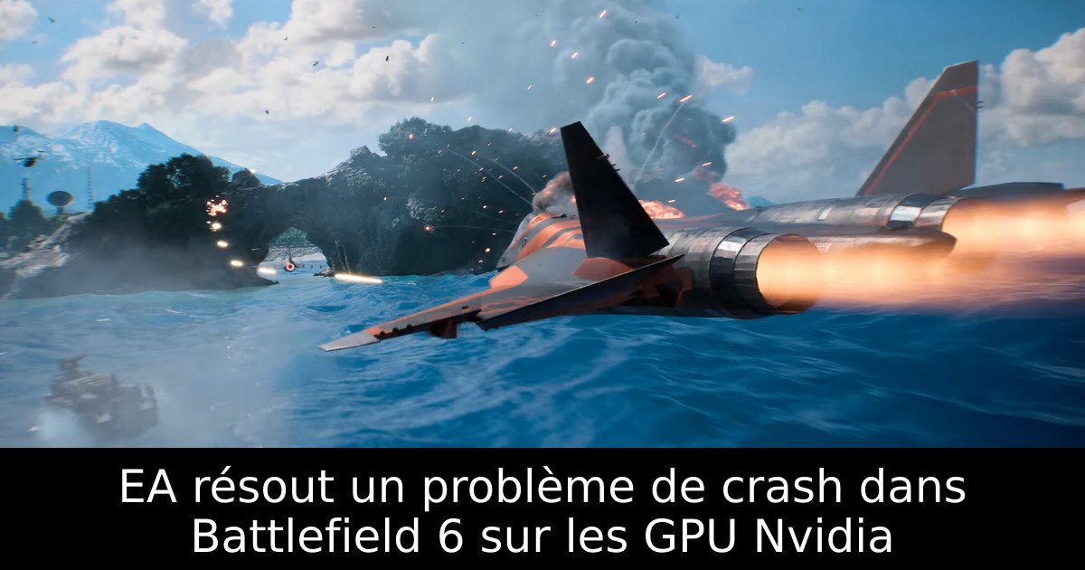 EA résout un problème de crash dans Battlefield 6 sur les GPU Nvidia