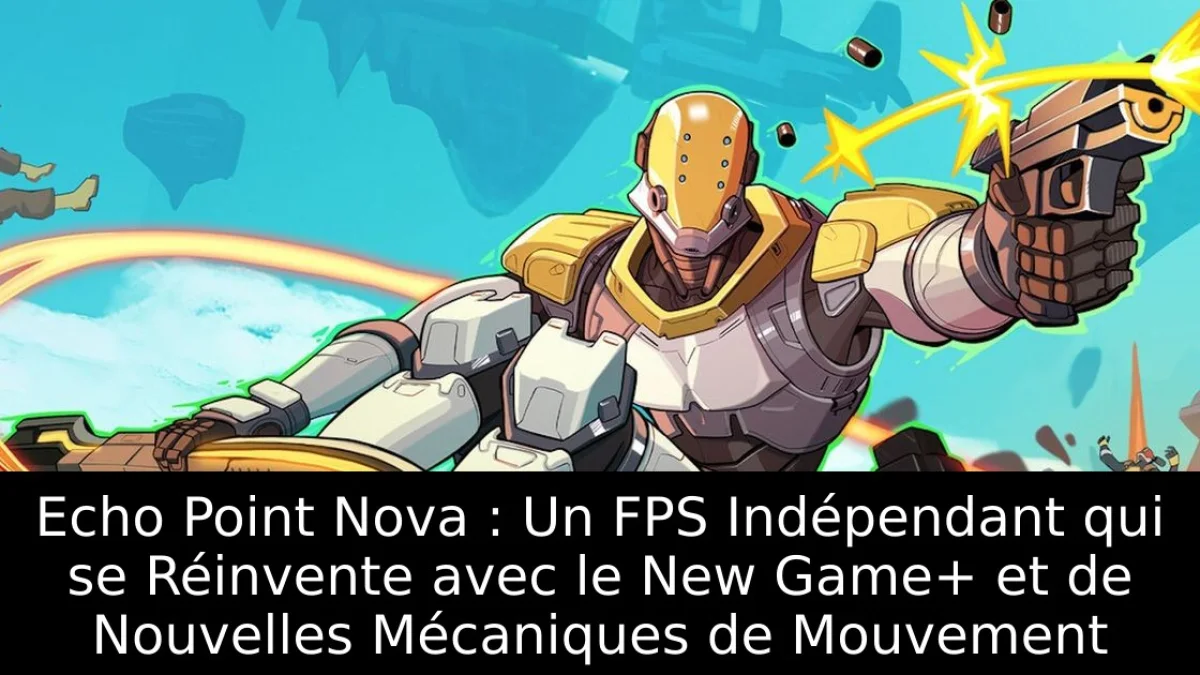 Echo Point Nova : Un FPS Indépendant qui se Réinvente avec le New Game+ et de Nouvelles Mécaniques de Mouvement