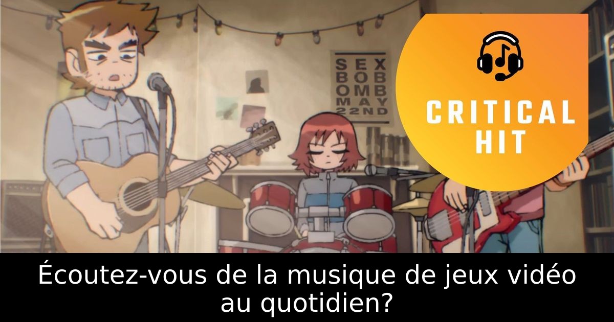 Écoutez-vous de la musique de jeux vidéo au quotidien?