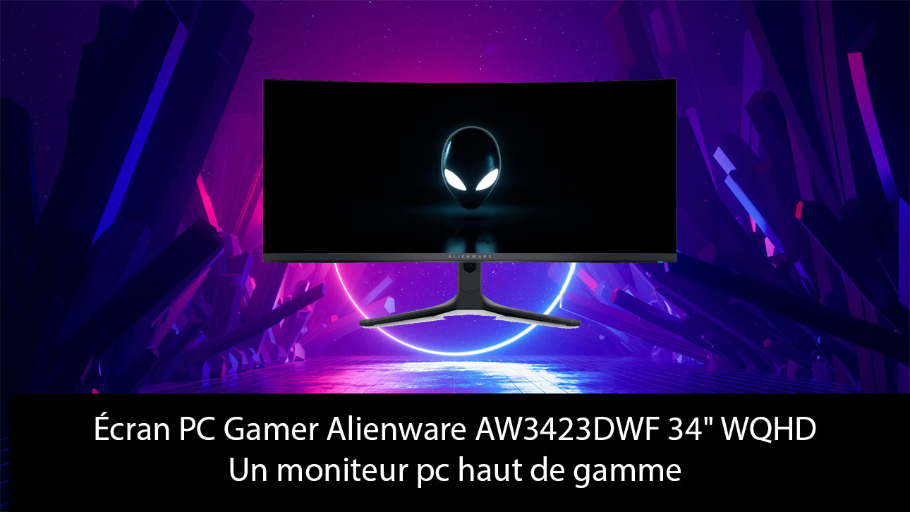 Écran PC Gamer Alienware AW3423DWF 34" WQHD : Un moniteur pc haut de gamme