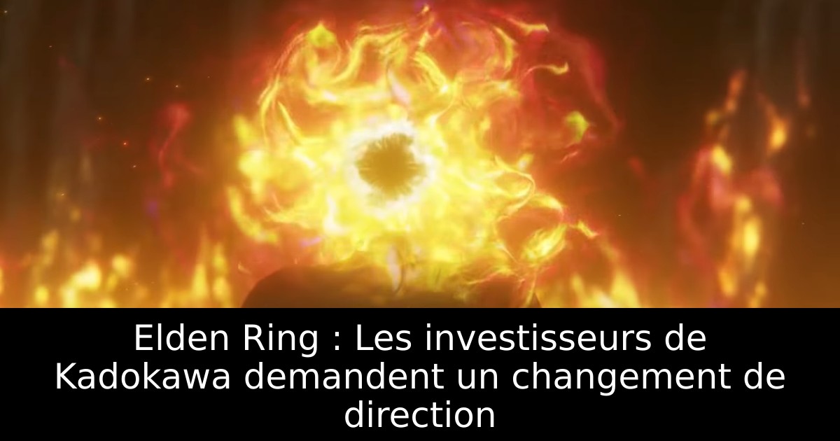 Elden Ring : Les investisseurs de Kadokawa demandent un changement de direction