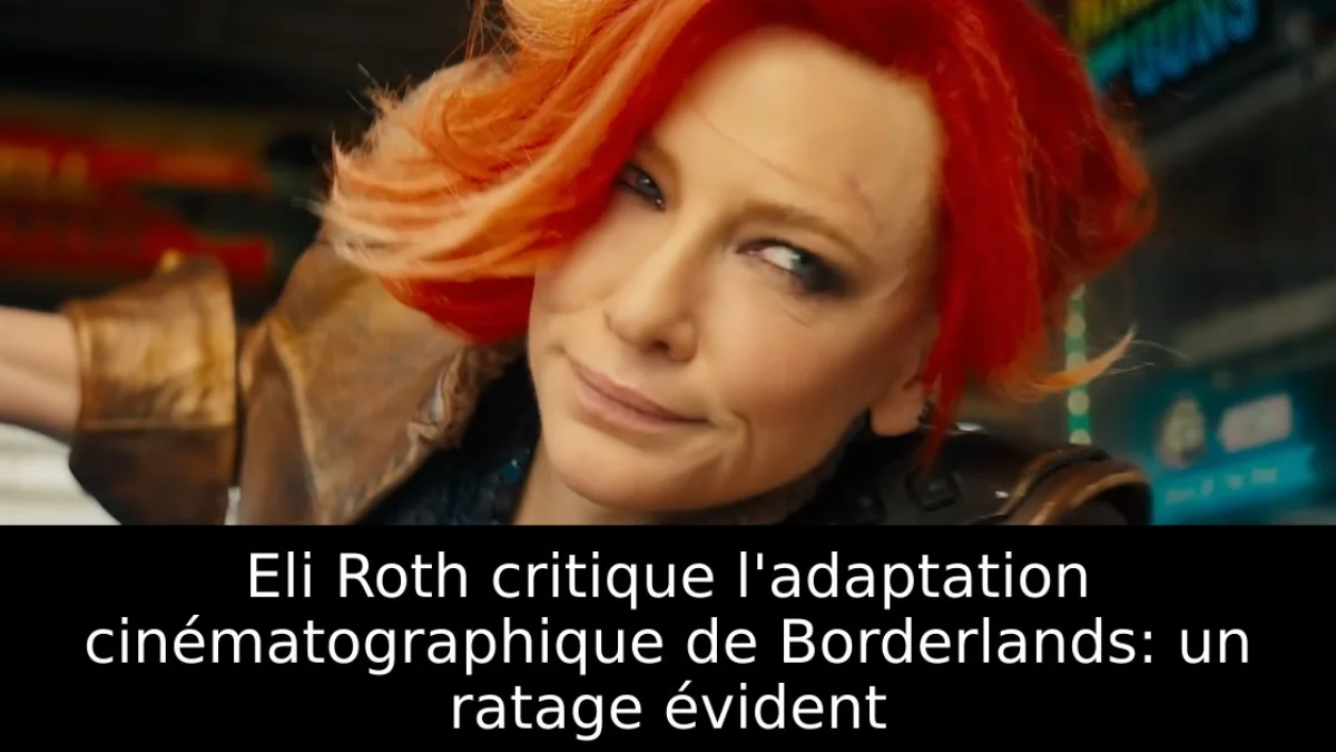Eli Roth critique l'adaptation cinématographique de Borderlands: un ratage évident