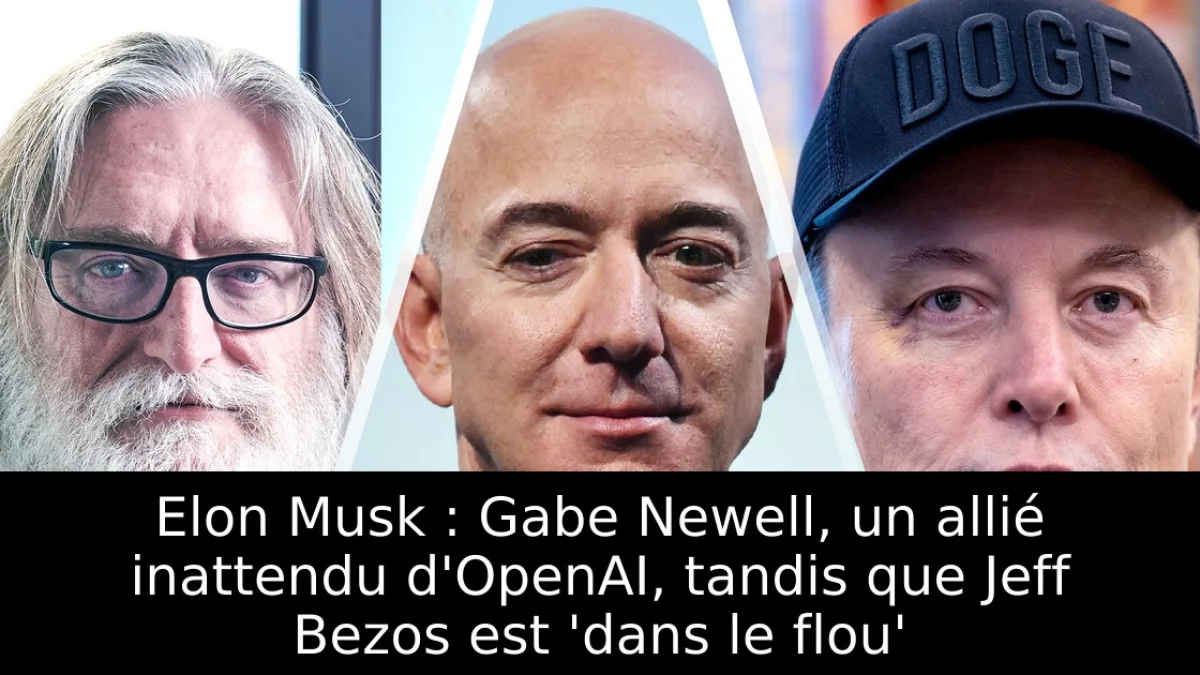 Elon Musk : Gabe Newell, un allié inattendu d'OpenAI, tandis que Jeff Bezos est 'dans le flou'
