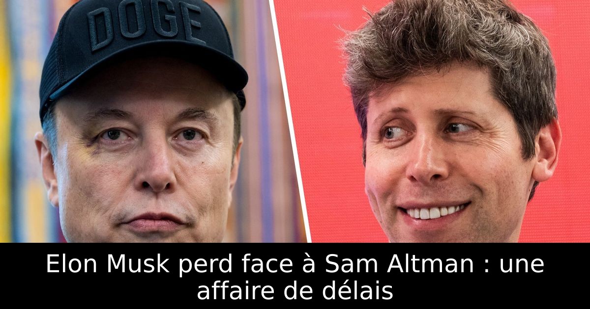 Elon Musk perd face à Sam Altman : une affaire de délais
