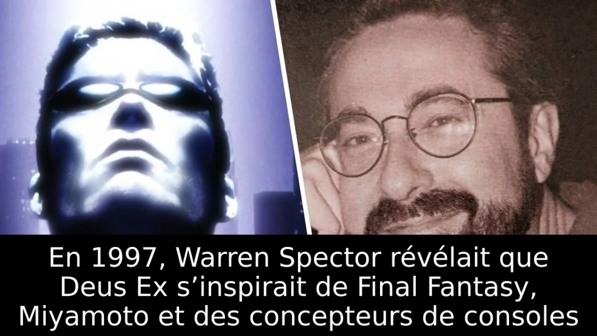 En 1997, Warren Spector révélait que Deus Ex s’inspirait de Final Fantasy, Miyamoto et des concepteurs de consoles